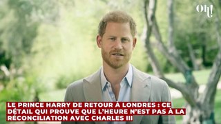 Le prince Harry de retour à Londres : ce détail qui prouve que l’heure n’est pas à la réconciliation avec Charles III