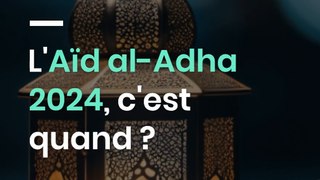L'Aïd al-Adha 2024, c'est quand ?