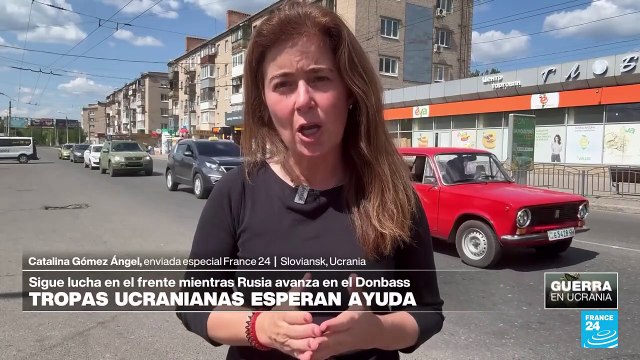 Informe desde Sloviansk: tropas rusas avanzan en el Donbass mientras ucranianos esperan municiones