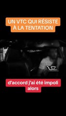 Un VTC qui rsiste la tentation avec une cliente insistante et entreprenante