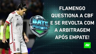 Flamengo SE REVOLTA com ARBITRAGEM e QUESTIONA a CBF; Palmeiras e São Paulo VENCEM! | BATE-PRONTO