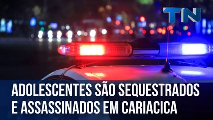 Adolescentes são sequestrados e assassinados em Cariacica