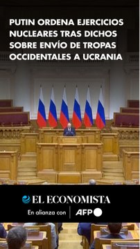 Putin ordena ejercicios nucleares tras dichos sobre envío de tropas occidentales a Ucrania