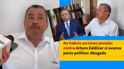 No habría acciones penales contra Arturo Zaldívar si avanza juicio político: Abogado