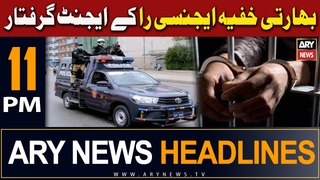 ARY News 11 PM Headlines | 6th May 2024 | Bharti Khufia Agency Raw Ke Agent Girftar