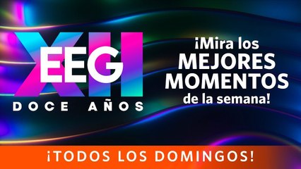 EEG 12 Años: Los mejores momentos de la semana (29 de abril - 03 de mayo)