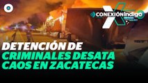 Caos en Zacatecas tras detención de integrantes del Cártel de Sinaloa | Reporte Indigo