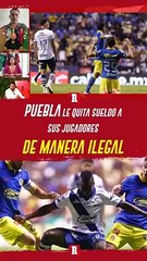 PUEBLA le quita sueldo a sus JUGADORES de manera ILEGAL