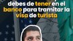 Cuanto dinero que debes de tener en el banco para tramitar la visa de turista