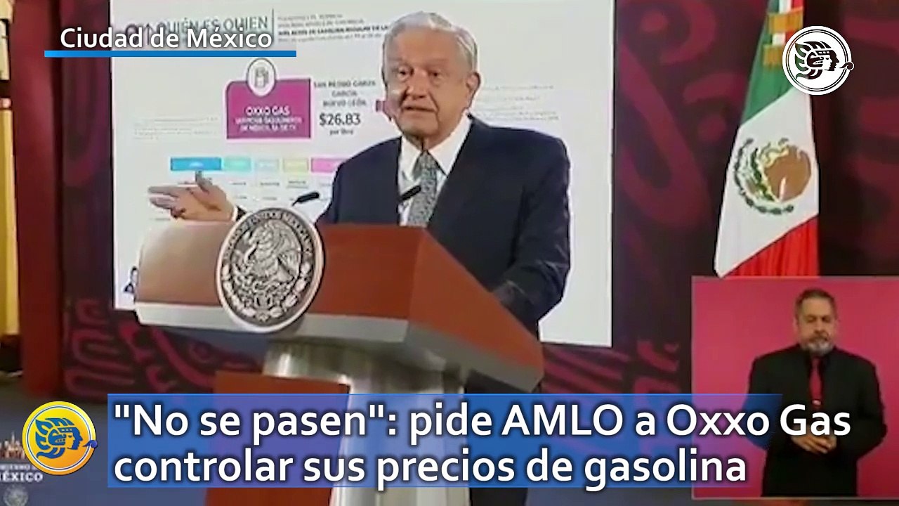 "No se pasen": pide AMLO a Oxxo Gas controlar sus precios de gasolina