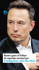Reuters gana el Pulitzer de reportaje nacional por investigaciones sobre Elon Musk