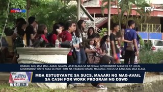 Mga estudyante sa SUCs, maaari ng mag-avail sa cash for work program ng DSWD