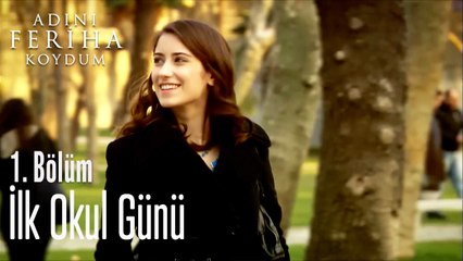 İlk Okul Günü - Adını Feriha Koydum 1. Bölüm