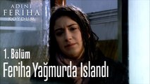 Feriha Yağmurda Islandı - Adını Feriha Koydum 1. Bölüm