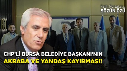 CHP’Lİ BURSA BELEDİYE BAŞKANI’NIN AKRABA VE YANDAŞ GAYIRMASI ÇOK KONUŞULUR!