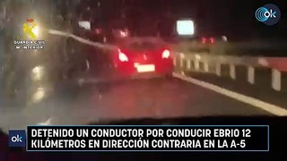 Detenido un conductor por conducir ebrio 12 kilómetros en dirección contraria en la A-5