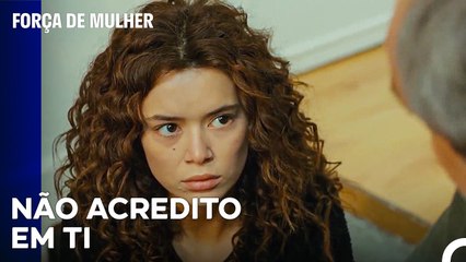 Şirin Pediu Desculpas Ao Seu Pai - Força de Mulher Episodio 33