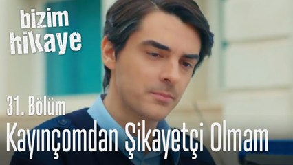 Kayınçomdan şikayetçi olacak değilim... - Bizim Hikaye 31. Bölüm