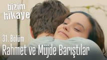 Rahmet ve Müjde barıştılar - Bizim Hikaye 31. Bölüm