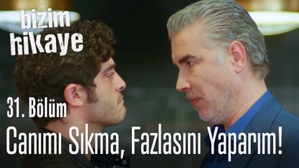 Canımı sıkarsan daha fazlasını yaparım - Bizim Hikaye 31. Bölüm