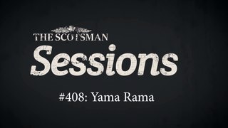 Scotsman Sessions #408 Yama Rama