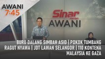 AWANI 7:45 [07/05/2024] - Buru dalang simbah asid | Pokok tumbang ragut nyawa | JDT lawan Selangor | 110 kontena Malaysia ke Gaza