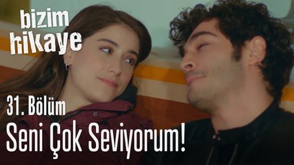 Seni çok seviyorum - Bizim Hikaye 31. Bölüm