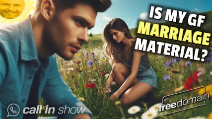 Is My Girlfriend Marriage Material? Freedomain Call In
