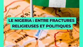  Le Nigeria : entre fractures religieuses et politiques ✝️