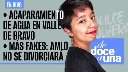 #EnVivo #DeDoceAUna ¬ El acaparamiento de agua en Valle de Bravo ¬ Más fakes: AMLO no se divorciará