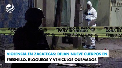 下载视频: Violencia en Zacatecas: Dejan nueve cuerpos en Fresnillo, bloqueos y vehículos quemados