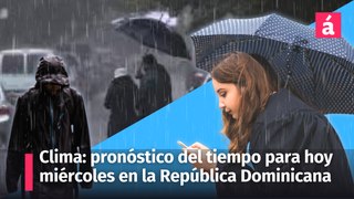 Clima: pronóstico del tiempo para hoy miércoles en la República Dominicana, no deje su sombrilla