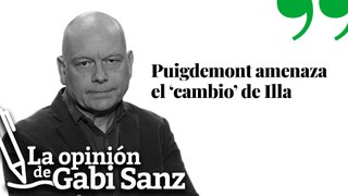 Puigdemont amenaza el ‘cambio’ de Illa | LA OPINIÓN DE GABI SANZ