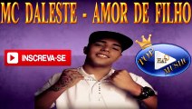 MC DALESTE - AMOR DE FILHO ♪(LETRA DOWNLOAD)♫