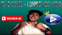 MC DALESTE - COMPLICADO AMAR ♪(LETRA DOWNLOAD)♫