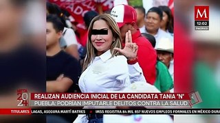 Comienza audiencia de Tania 'N', candidata suplente detenida en Puebla