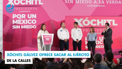 Xóchitl Gálvez ofrece sacar al Ejército de la calles
