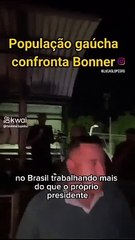 Jornalista da Globo Bonner foi hostilizado por moradores no RS