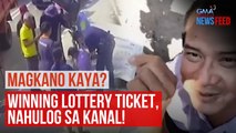 Magkano kaya? Winning lottery ticket, nahulog sa kanal! | GMA Integrated Newsfeed