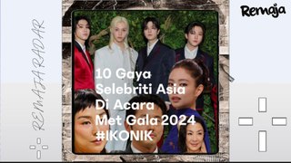 REMAJA RADAR: 10 Gaya Selebriti Asia Di Acara Met Gala 2024 #IKONIK