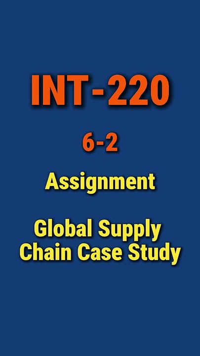 Navigating Global Supply Chains: INT-220 6-2 Assignment Guide