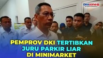 Pj Gubernur Jakarta Minta Satpol PP dan Dishub Tertibkan Juru Parkir Liar di Minimarket