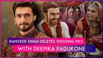 Ranveer Singh Leaves Fans Worried As He Removes Wedding Pics With Deepika Padukone From Instagram