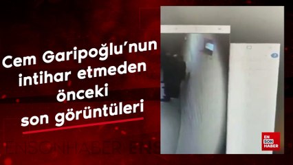Cem Garipoğlu'nun intihar etmeden önceki son görüntüleri