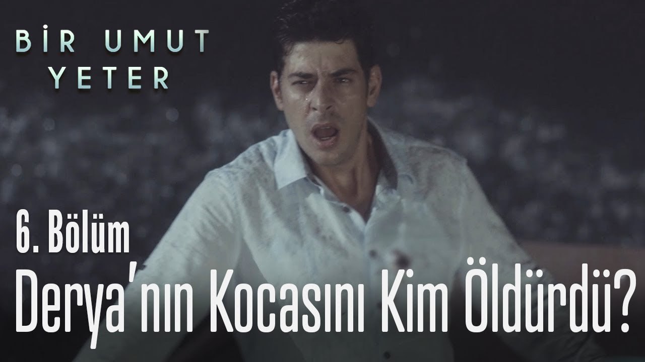 Derya'nın eski kocasını kim öldürdü? - Bir Umut Yeter 6  Bölüm