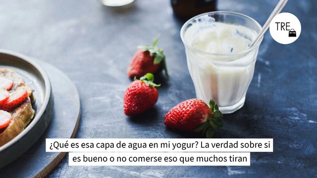 ¿Qué es esa capa de agua en mi yogur? La verdad sobre si es bueno o no comerse eso que muchos tiran