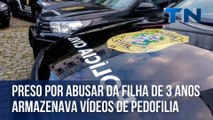 Preso por abusar da filha de 3 anos armazenava vídeos de pedofilia