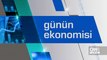 Günün Ekonomisi 8 Mayıs 2024 Çarşamba - 10.45