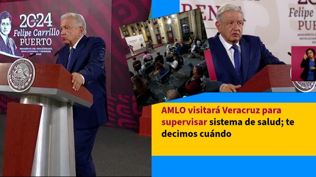 AMLO confirma nueva visita a Veracruz para supervisar hospitales