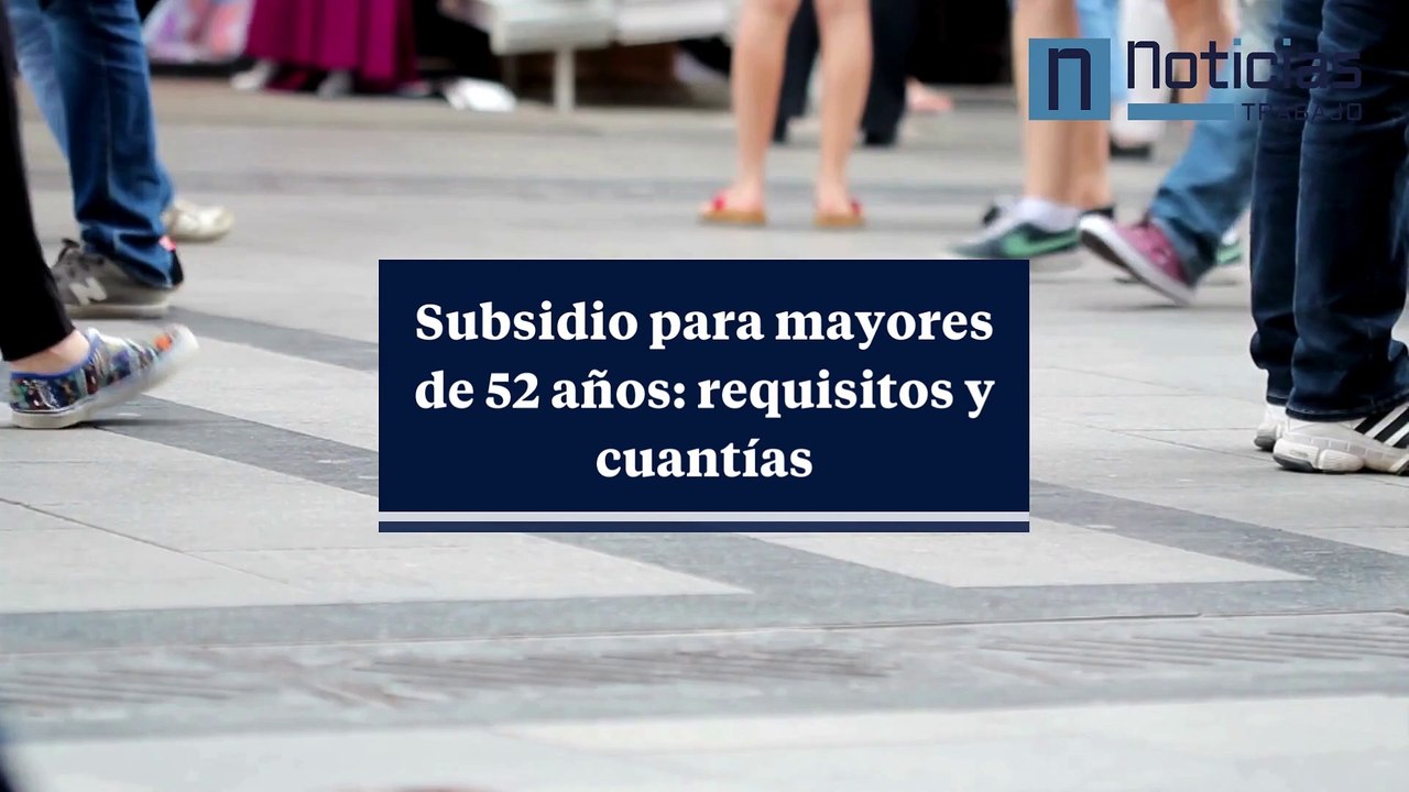 Subsidio para mayores de 52 años: guía rápida con los requisitos.